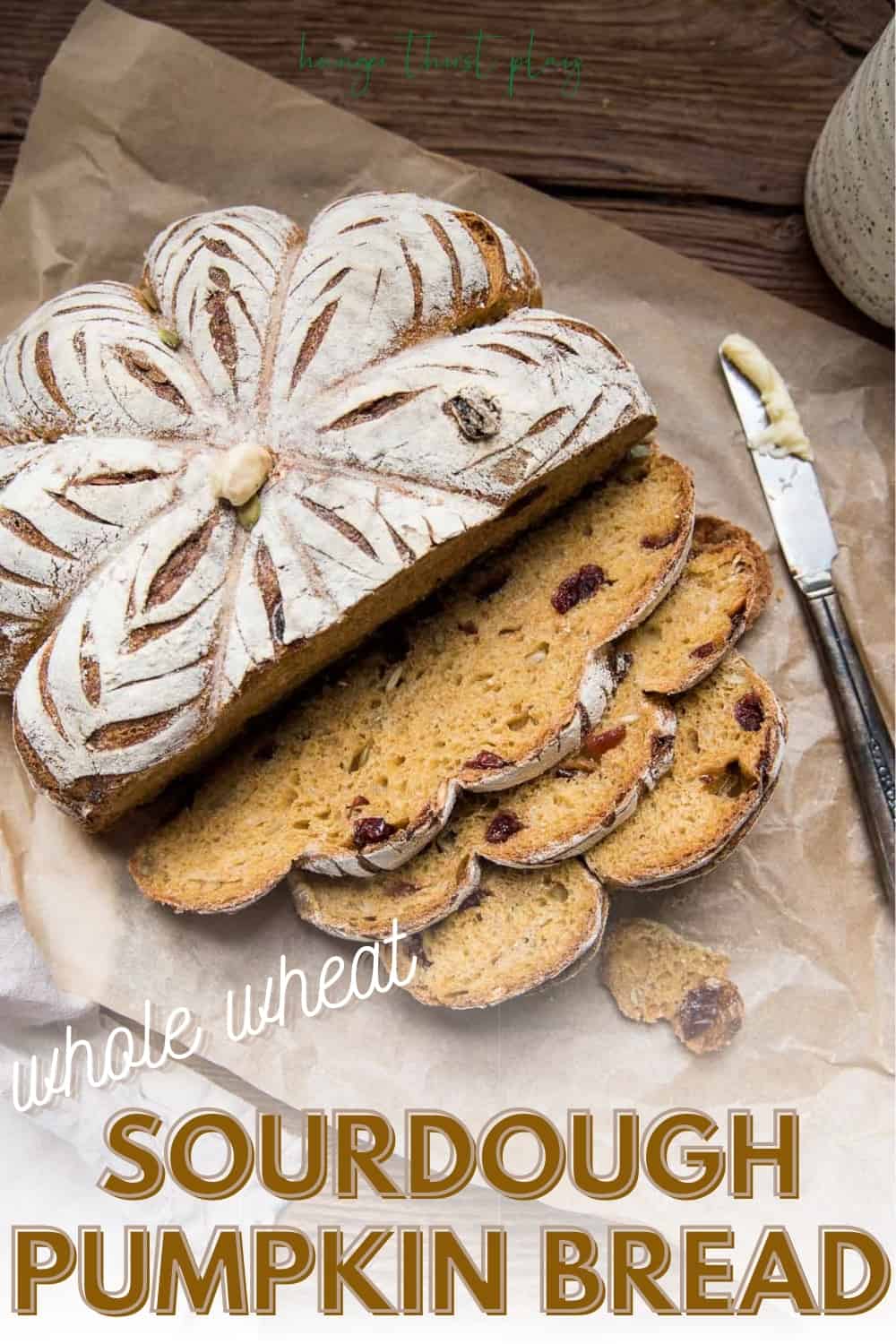 Whole Wheat Sourdough Pumpkin Bread Hunger Thirst Play
